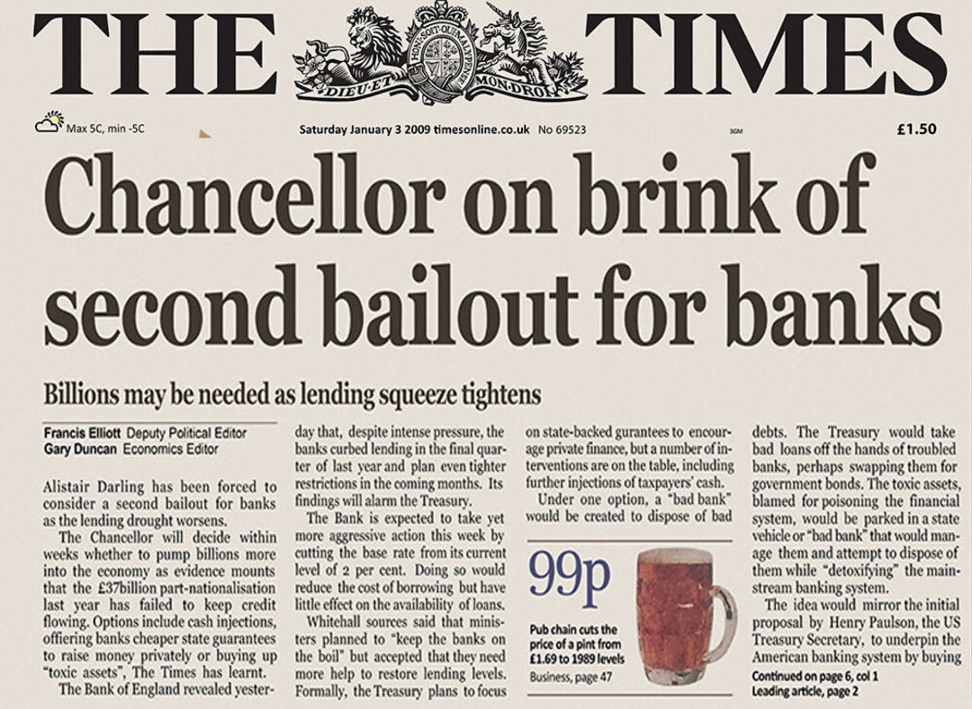 The UK Times, January 3rd, 2009, headlined 'Chancellor on Brink of Second Bailout for Banks'.